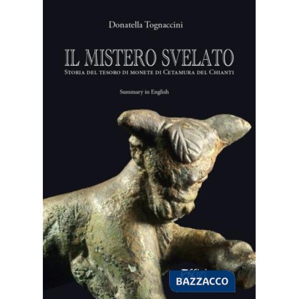 Mistero svelato. Storia del tesoro di monete di Cetamura del Chianti (Il)