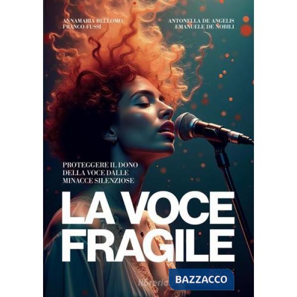 Voce fragile. Proteggere il dono della voce dalle minacce silenziose (La)