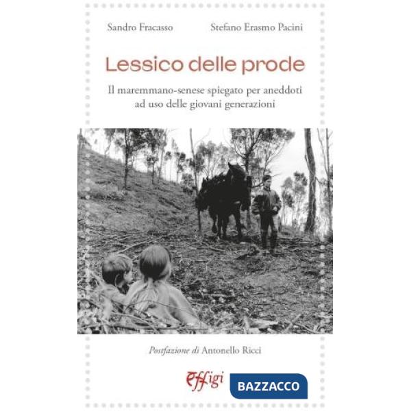 Lessico delle prode. Il maremmano-senese spiegato per aneddoti ad uso delle giovani generazioni