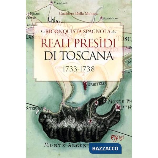 Riconquista spagnola dei Reali Presidi di Toscana. 1733-1738 (La)