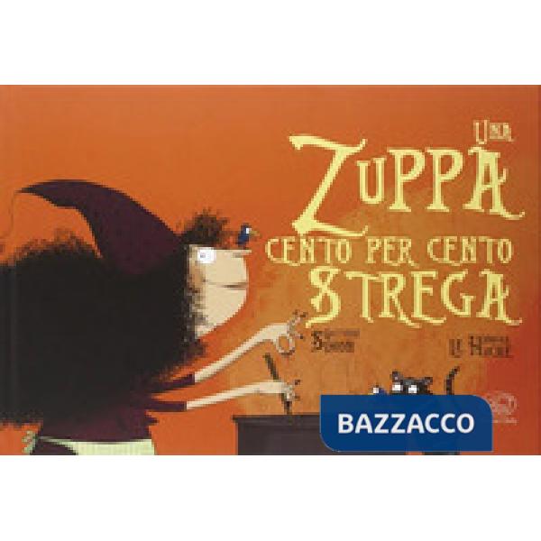 Zuppa cento per cento strega. Ediz. a colori (Una)