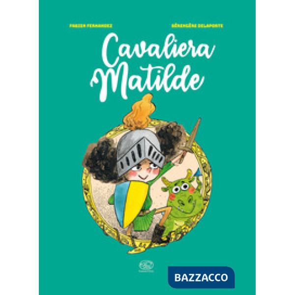 Cavaliera Matilde. Ediz. a colori