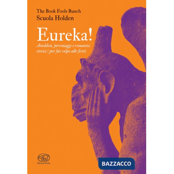 Eureka! Aneddoti, personaggi e romanzi storici (per far colpo alle feste)