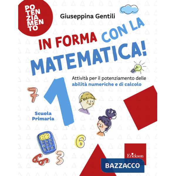 In forma con la matematica. Attività per il potenziamento delle abilità numeriche e di calcolo. Vol. 1