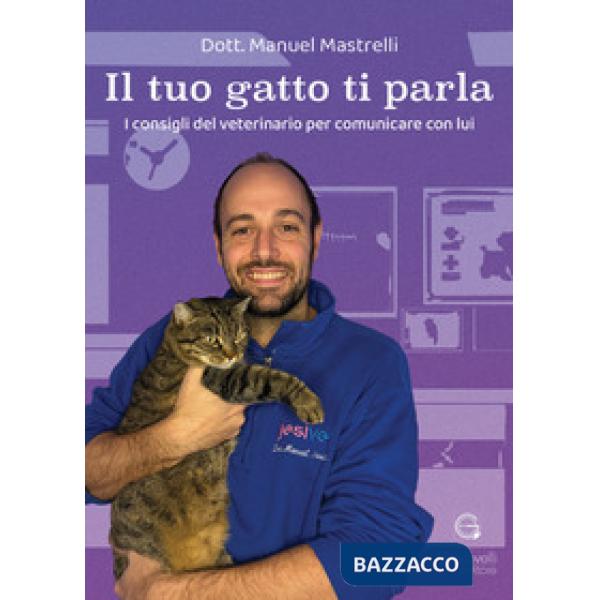 Tuo gatto ti parla. I consigli del veterinario per comunicare con lui (Il)