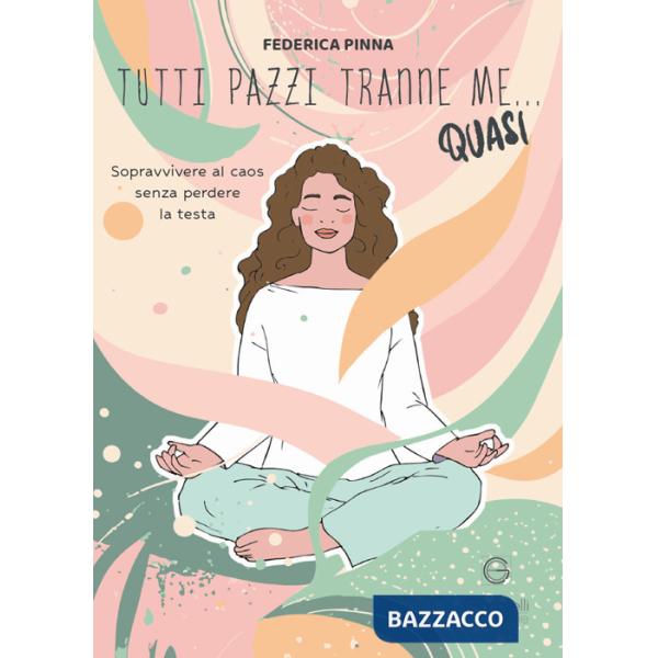 Tutti pazzi tranne me... quasi. Sopravvivere al caos senza perdere la testa