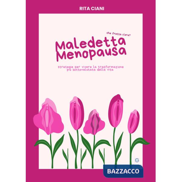 Maledetta menopausa. Che fretta c'era? Strategie per vivere la trasformazione più sottovalutata della vita. Con QR code