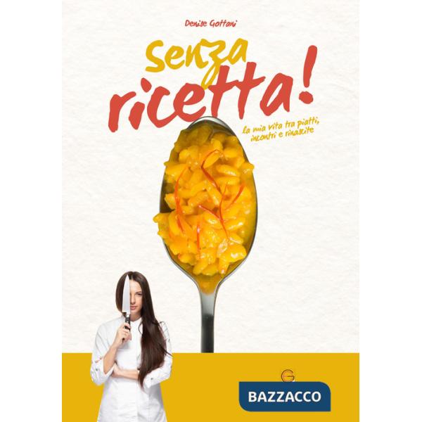 Senza ricetta. La mia vita tra piatti, incontri e rinascite