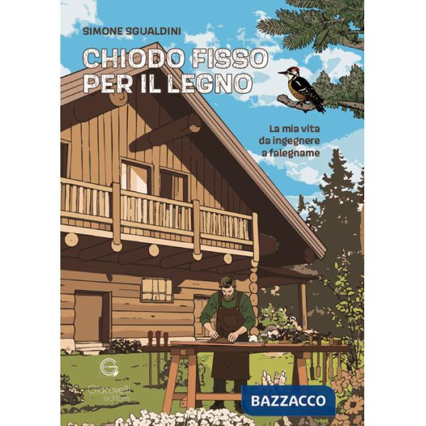 Chiodo fisso per il legno. La mia vita da ingegnere a falegname
