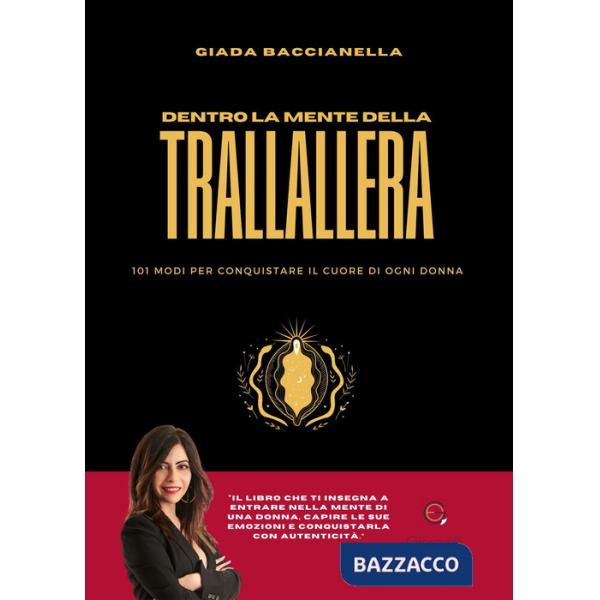 Dentro la mente della trallallera. 101 modi per conquistare il cuore di ogni donna