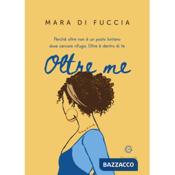 Oltre me. Perché oltre non è un posto lontano dove cercare rifugio. Oltre è dentro di te