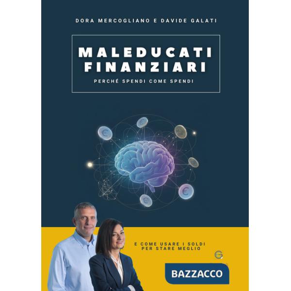 Maleducati finanziari. Perché spendi come spendi (e come usare i soldi per stare meglio)