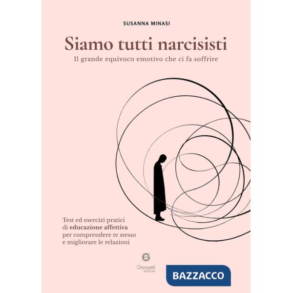 Siamo tutti narcisisti. Il grande equivoco emotivo che ci fa soffrire. Test ed esercizi pratici di educazione affettiva per comp