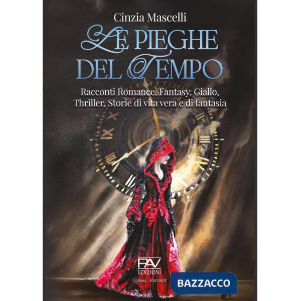 Pieghe del tempo. Racconti romance, fantasy, giallo, thriller, storie di vita vera e di fantasia (Le)