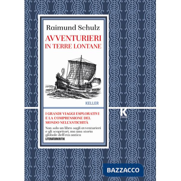Avventurieri in terre lontane. I grandi viaggi esplorativi e la comprensione del mondo nell'antichità