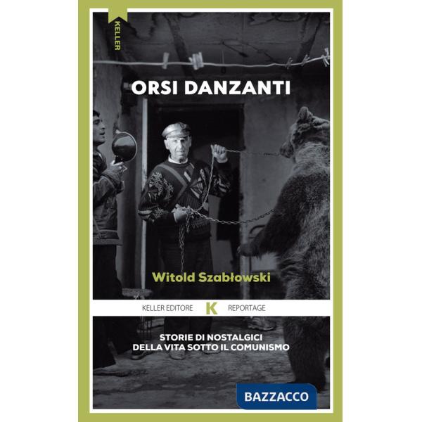 Orsi danzanti. Storie di nostalgici della vita sotto il comunismo