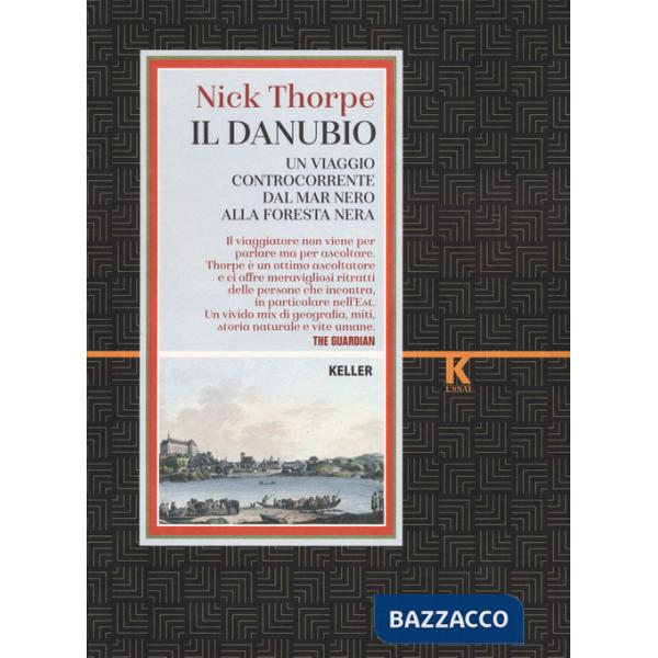Danubio. Un viaggio controcorrente dal Mar Nero alla Foresta nera (Il)