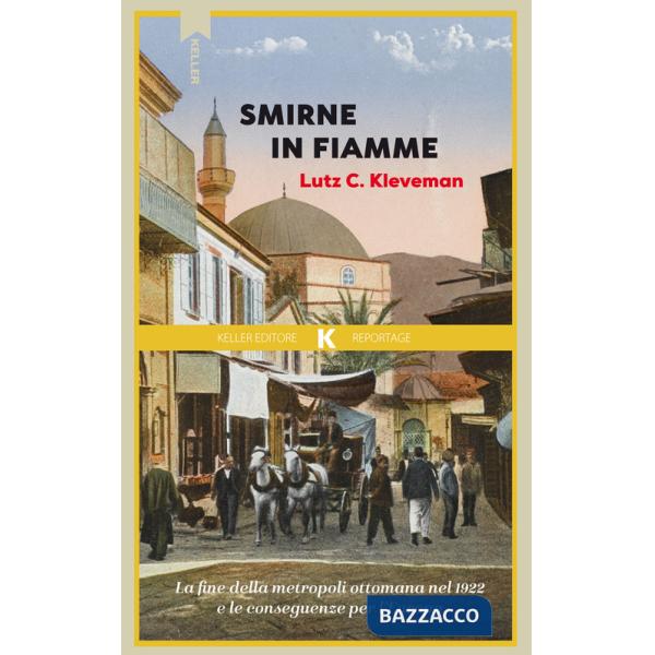 Smirne in fiamme. La fine della metropoli ottomana e le conseguenze per l'Europa