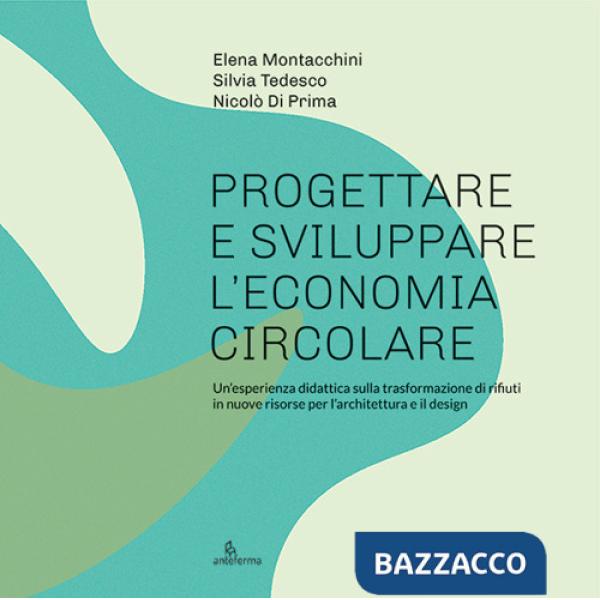 Progettare e sviluppare l'economia circolare. Un'esperienza didattica sulla trasformazione di rifiuti in nuove risorse per l'arc