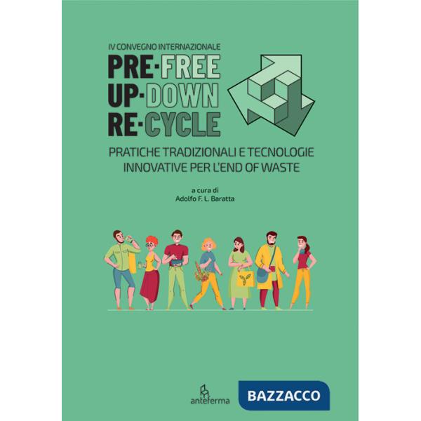 PreFree. UpDown. ReCycle. Pratiche tradizionali e tecnologie innovative per l'end of waste. Ediz. italiana, inglese e spagnola
