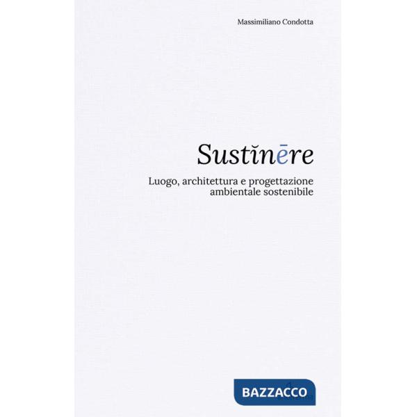 Sustinêre. Luogo, architettura e progettazione ambientale sostenibile