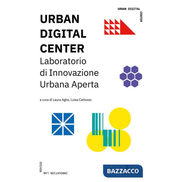 Urban digital center. Laboratorio di Innovazione Urbana Aperta. Ediz. a colori