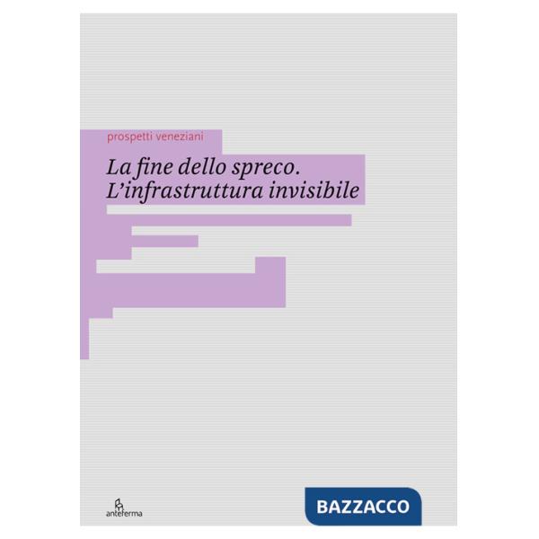 Fine dello spreco. L'infrastruttura invisibile. Ediz. illustrata (La)