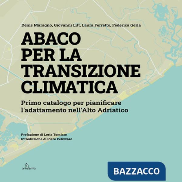 Abaco per la transizione climatica. Primo catalogo per pianificare l'adattamento nell'Alto Adriatico