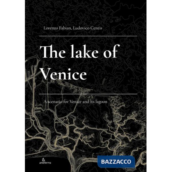 Lake of Venice. A scenario for Venice and its lagoon (The)