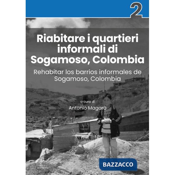 Riabitare i quartieri informali di Sogamoso, Colombia-Rehabitar los barrios informales de Sogamoso, Colombia. Ediz. a colori
