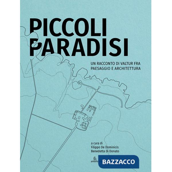Piccoli paradisi. Un racconto di Valtur fra paesaggio e architettura. Ediz. illustrata