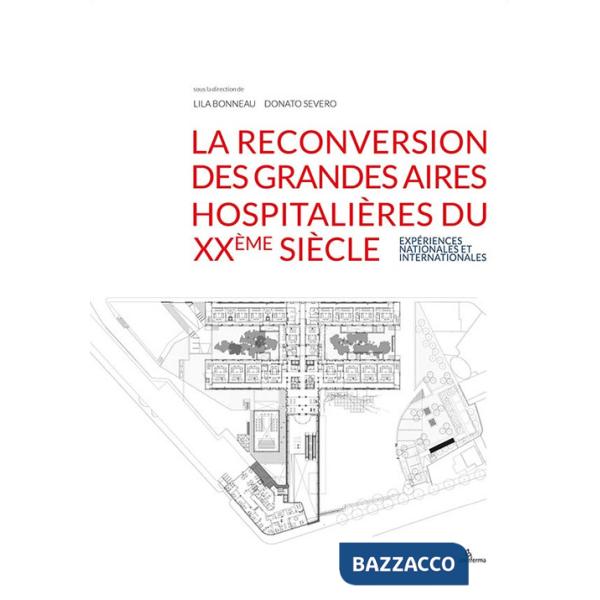 Reconversion des grandes aires hospitalières du XXème siècle. Expériences nationales et internationales (La)