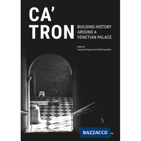 Ca' Tron. Building History around a Venetian Palace