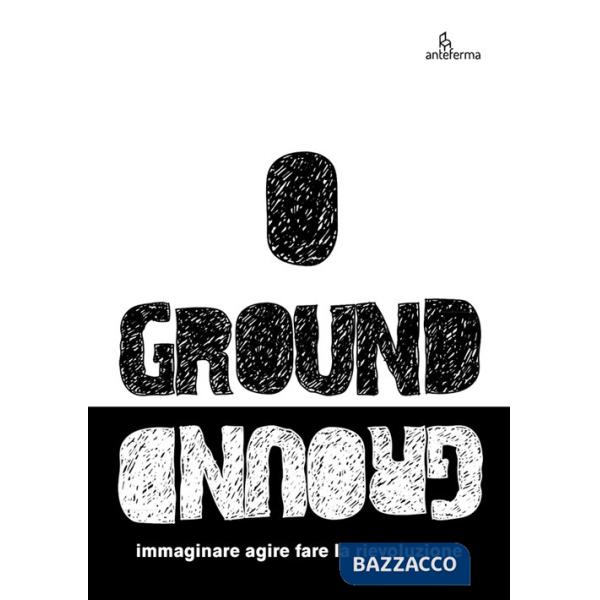 Ground. Immaginare agire fare la rievoluzione