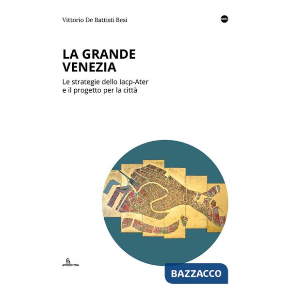 Grande Venezia. Le strategie dello Iacp-Ater e il progetto per la città (La)