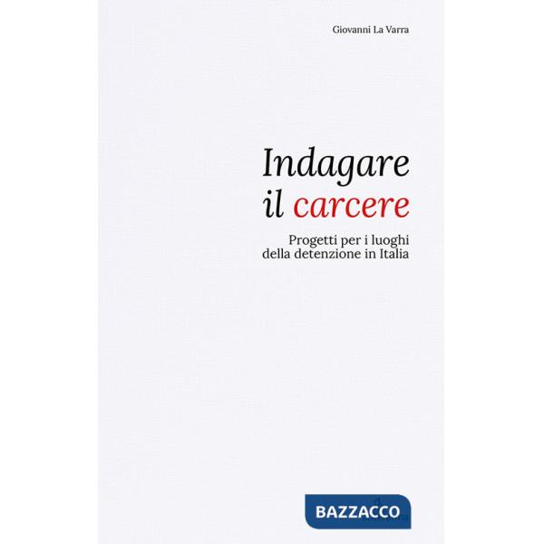 Indagare il carcere. Progetti per i luoghi della detenzione in Italia