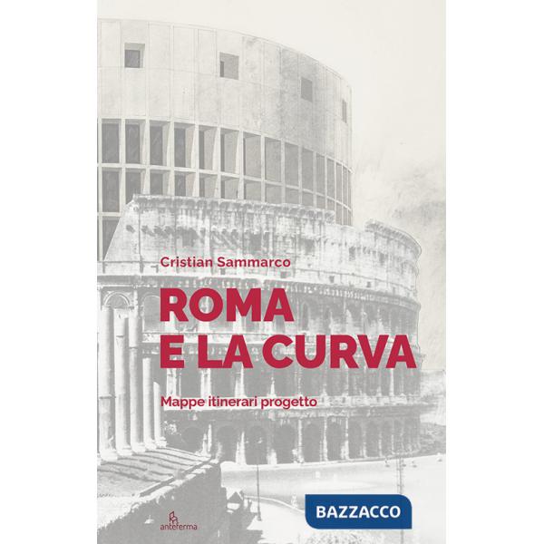Roma e la curva. Mappe itinerari progetto