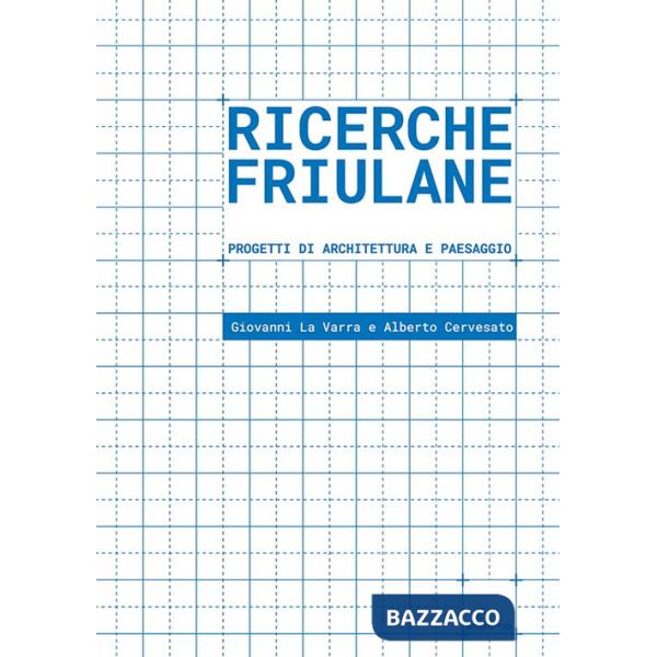 Ricerche friulane. Progetti di architettura e paesaggio