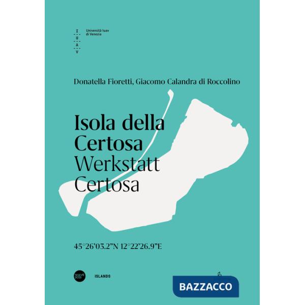 Isola della Certosa. Werkstatt Certosa. Ediz. italiana e inglese