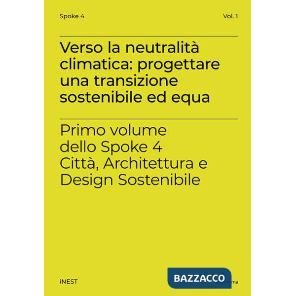 Verso la neutralità climatica: progettare una transizione sostenibile ed equa. Primo volume dello Spoke 4 Città, Architettura e 