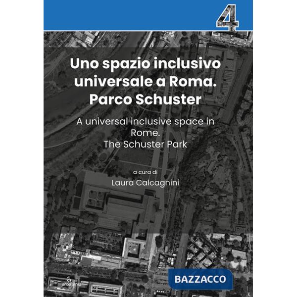 Spazio inclusivo universale a Roma. Parco Schuster-A universal inclusive space in Rome. The Schuster Park. Ediz. bilingue (Uno)