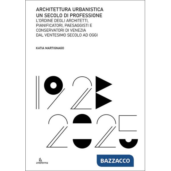 Architettura urbanistica. Un secolo di professione. L'ordine degli architetti, pianificatori, paesaggisti e conservatori di Vene