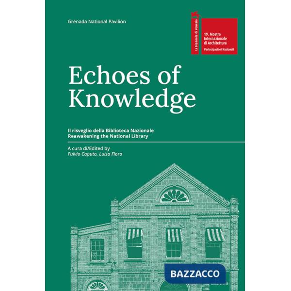 Echi di conoscenza. Il risveglio della Biblioteca Nazionale-Echoes of Knowledge. Reawakening the National Library. Ediz. multili