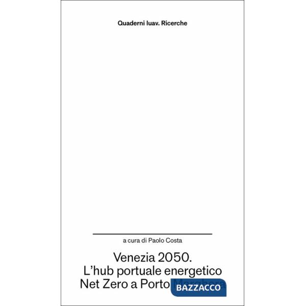 Venezia 2050. L'hub portuale energetico Net Zero a Porto Marghera