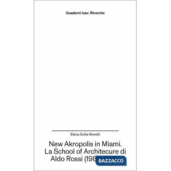 New Akropolis in Miami. La School of Architecture di Aldo Rossi (1986-1996)