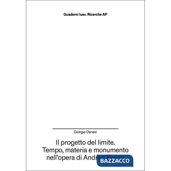 Progetto del limite. Tempo, materia e monumento nell'opera di Andrea Bruno (Il)