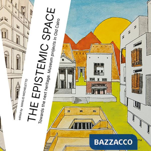 Epistemic space. Towards the next heritage. Museum projects in Old Cairo (The)