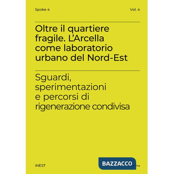 Oltre il quartiere fragile. L'Arcella come laboratorio urbano del Nord-Est. Sguardi, sperimentazioni e percorsi di rigenerazione