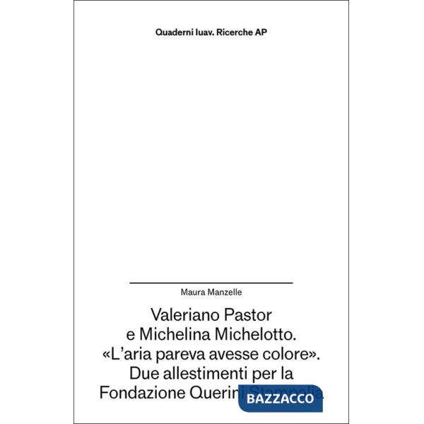 Valeriano Pastor e Michelina Michelotto. «L'aria pareva avesse colore». Due allestimenti per la Fondazione Querini Stampalia