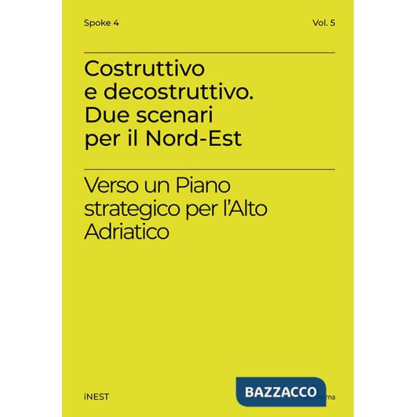 Costruttivo e decostruttivo. Due scenari per il Nord-Est. Verso un piano strategico per l'Alto Adriatico